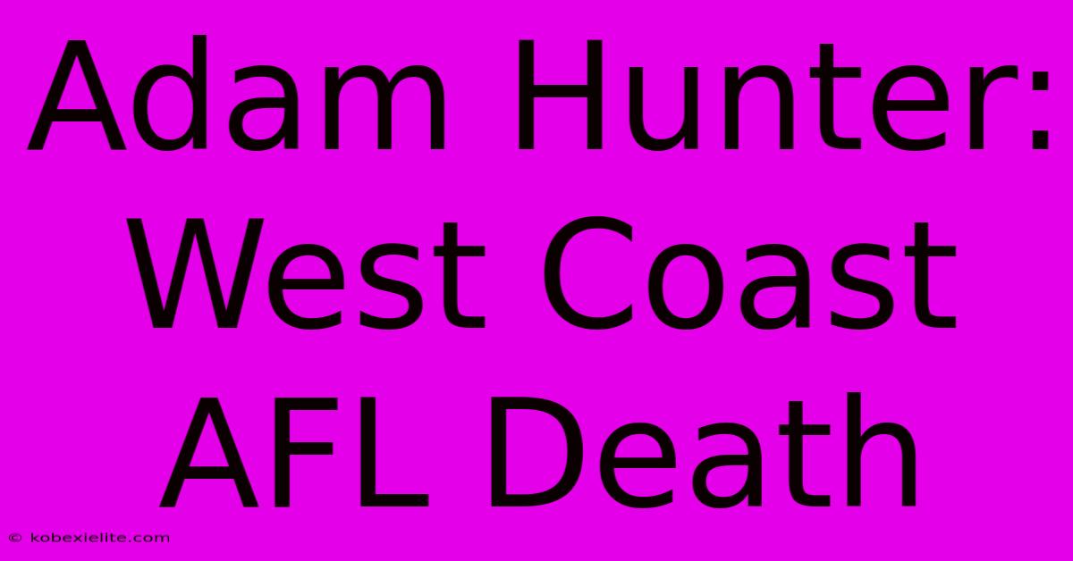 Adam Hunter: West Coast AFL Death