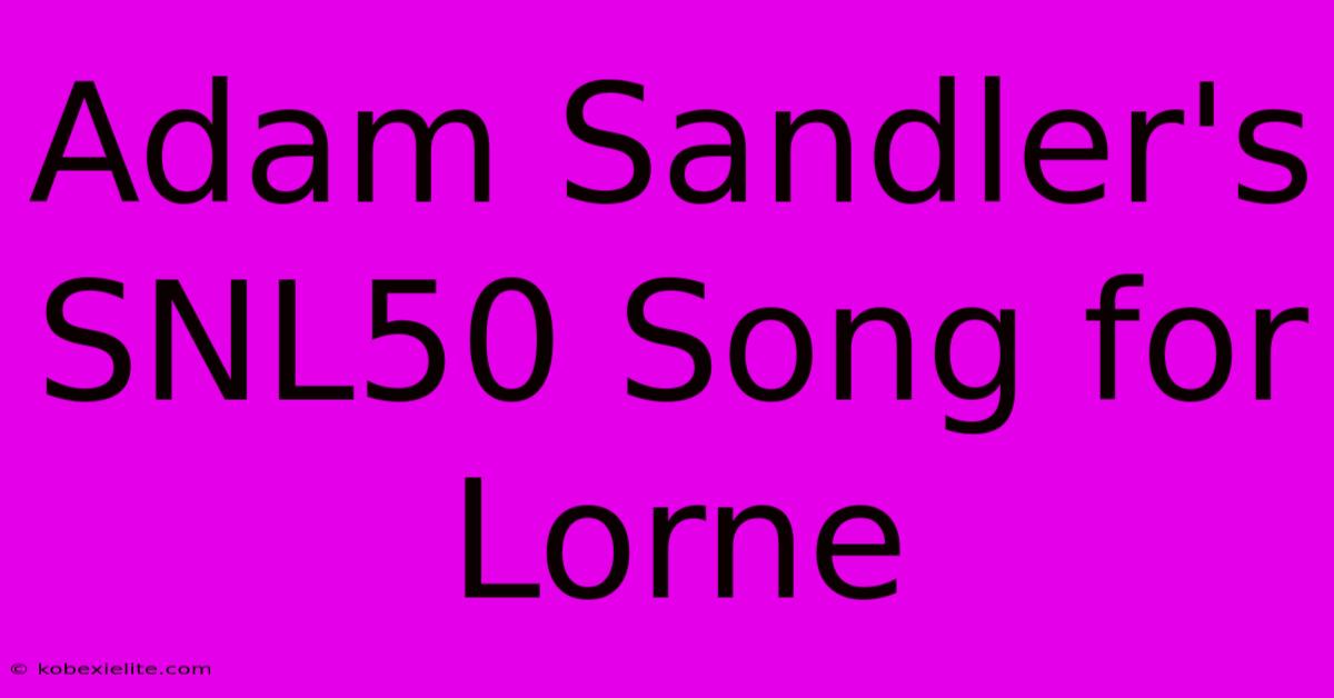 Adam Sandler's SNL50 Song For Lorne