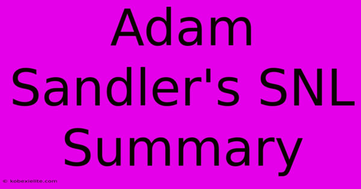 Adam Sandler's SNL Summary