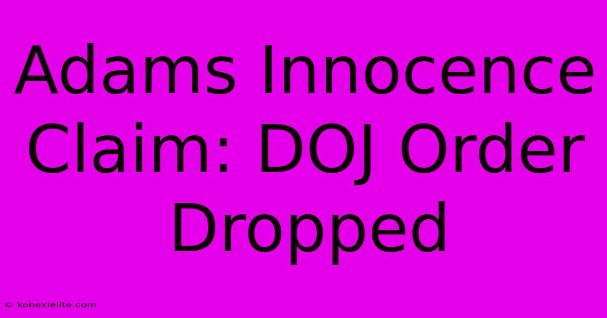 Adams Innocence Claim: DOJ Order Dropped