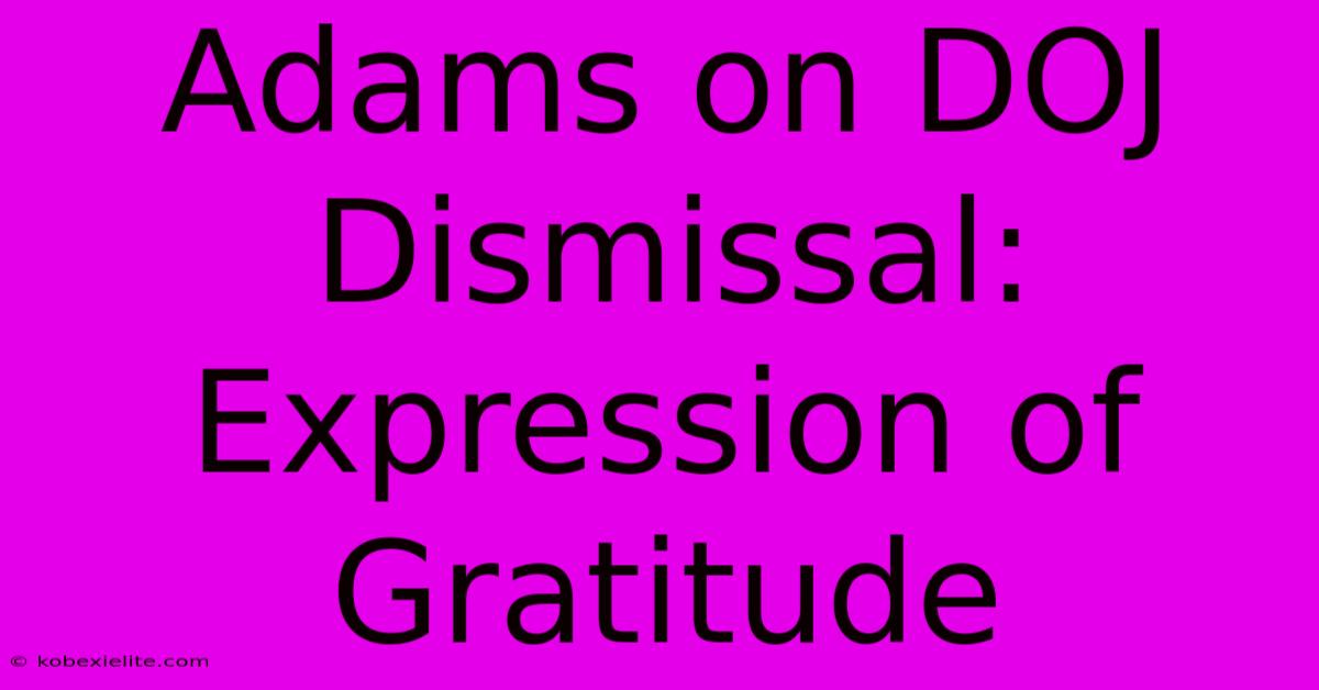 Adams On DOJ Dismissal: Expression Of Gratitude