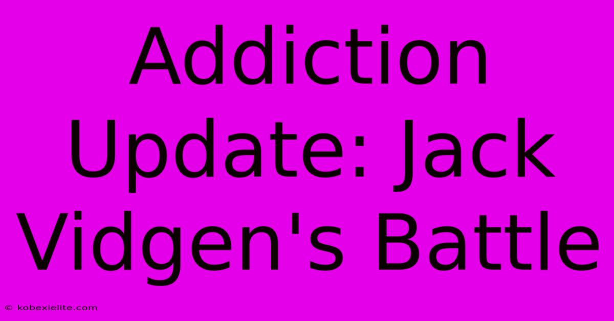 Addiction Update: Jack Vidgen's Battle