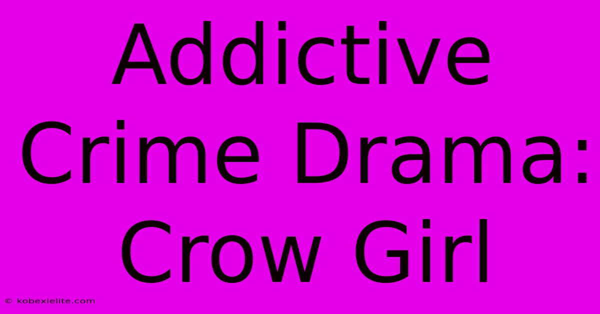 Addictive Crime Drama: Crow Girl