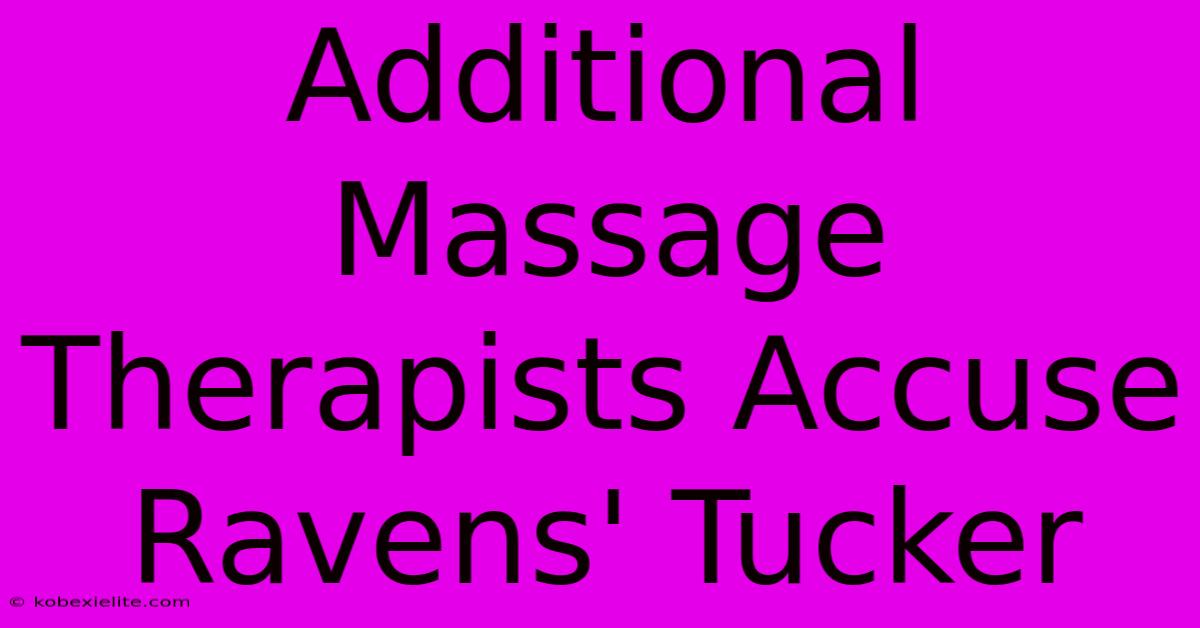 Additional Massage Therapists Accuse Ravens' Tucker