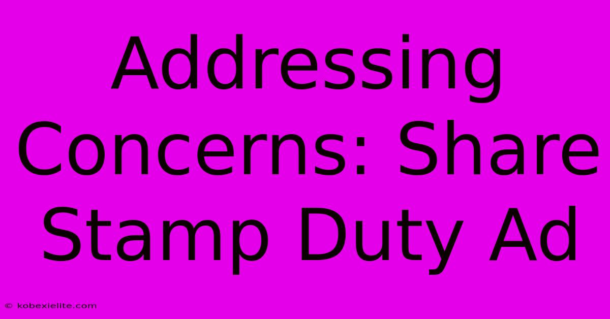 Addressing Concerns: Share Stamp Duty Ad