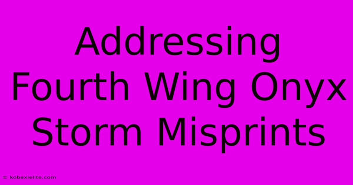 Addressing Fourth Wing Onyx Storm Misprints