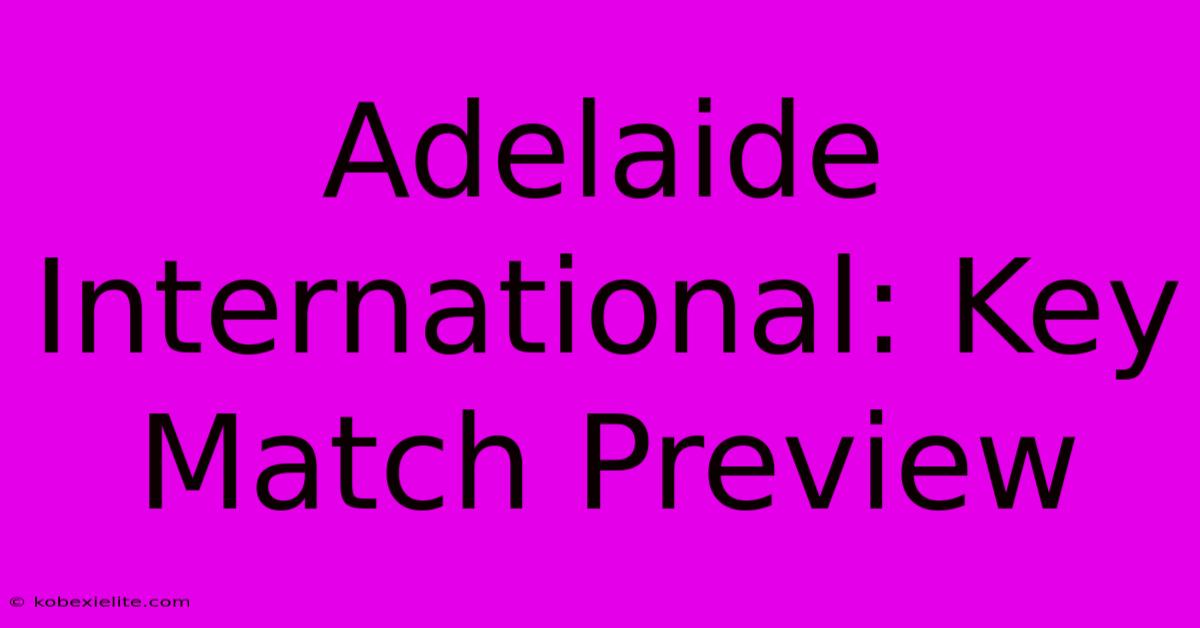 Adelaide International: Key Match Preview