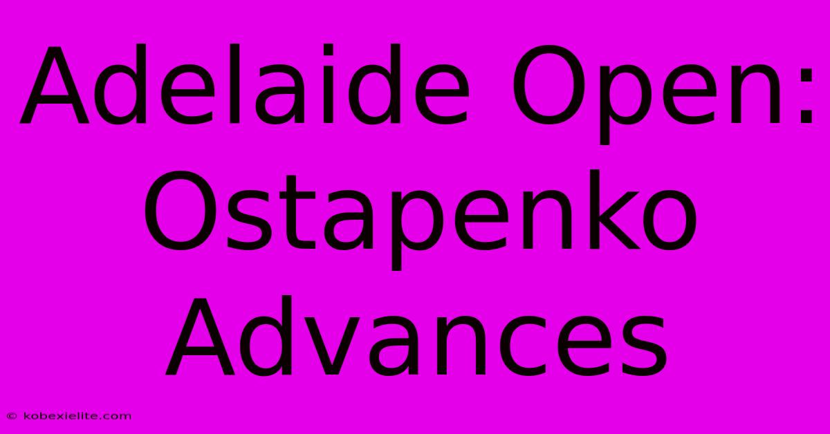 Adelaide Open: Ostapenko Advances