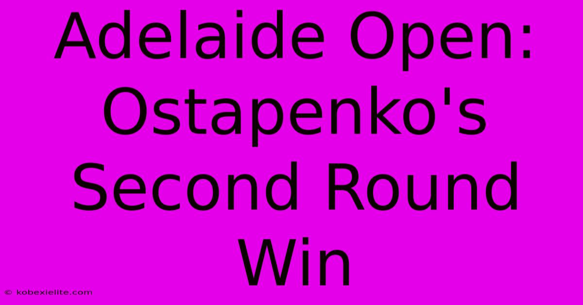 Adelaide Open: Ostapenko's Second Round Win