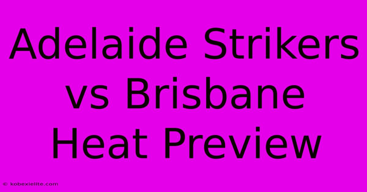 Adelaide Strikers Vs Brisbane Heat Preview