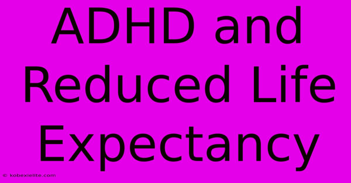 ADHD And Reduced Life Expectancy