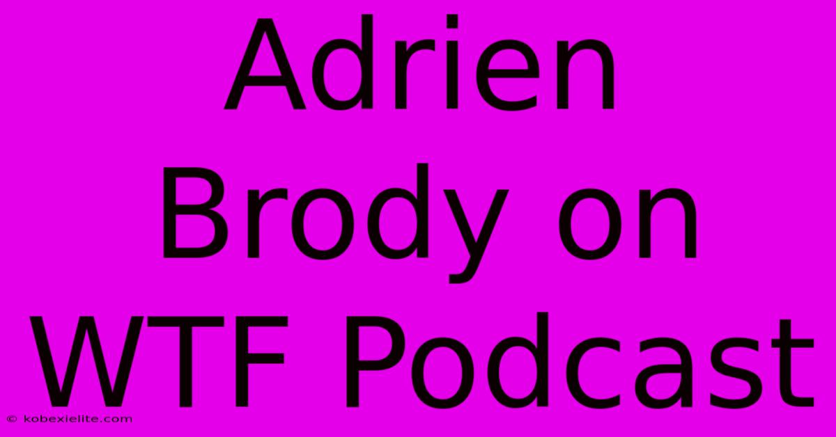 Adrien Brody On WTF Podcast