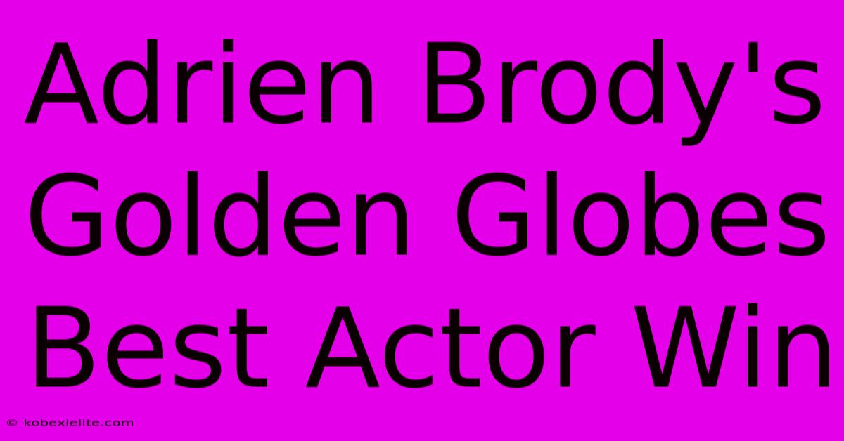 Adrien Brody's Golden Globes Best Actor Win