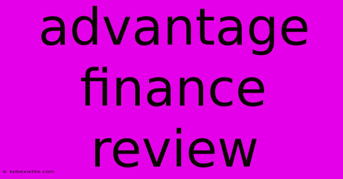 Advantage Finance Review Advantage Finance Review