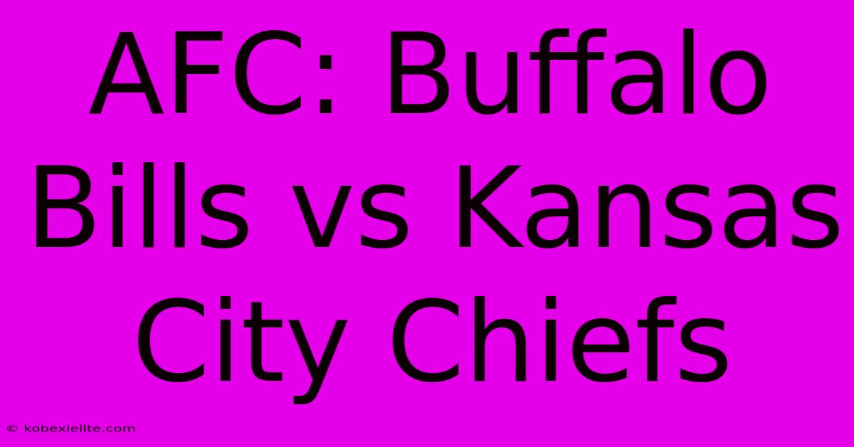 AFC: Buffalo Bills Vs Kansas City Chiefs