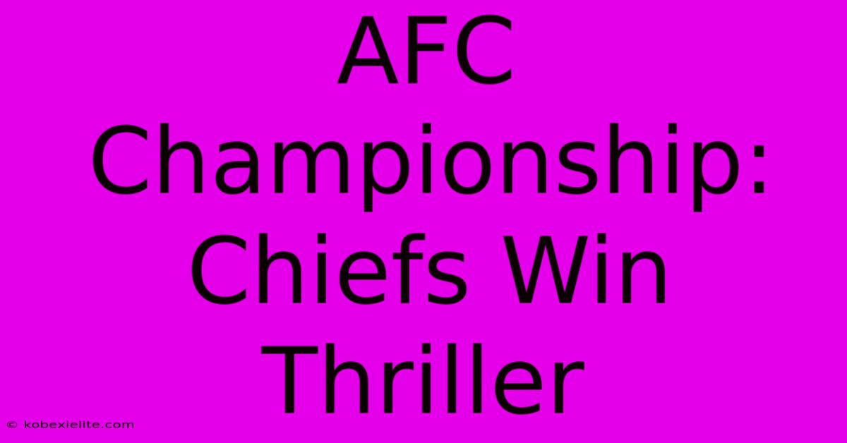 AFC Championship: Chiefs Win Thriller