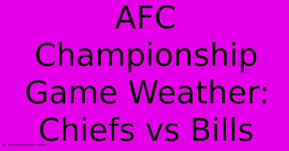 AFC Championship Game Weather: Chiefs Vs Bills