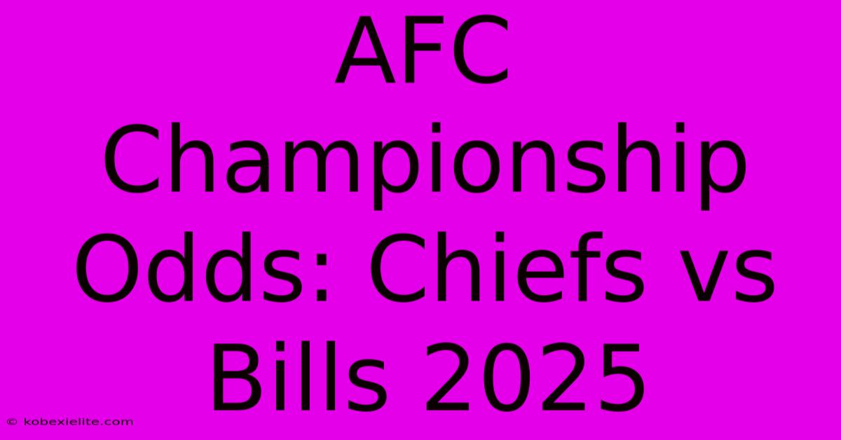 AFC Championship Odds: Chiefs Vs Bills 2025