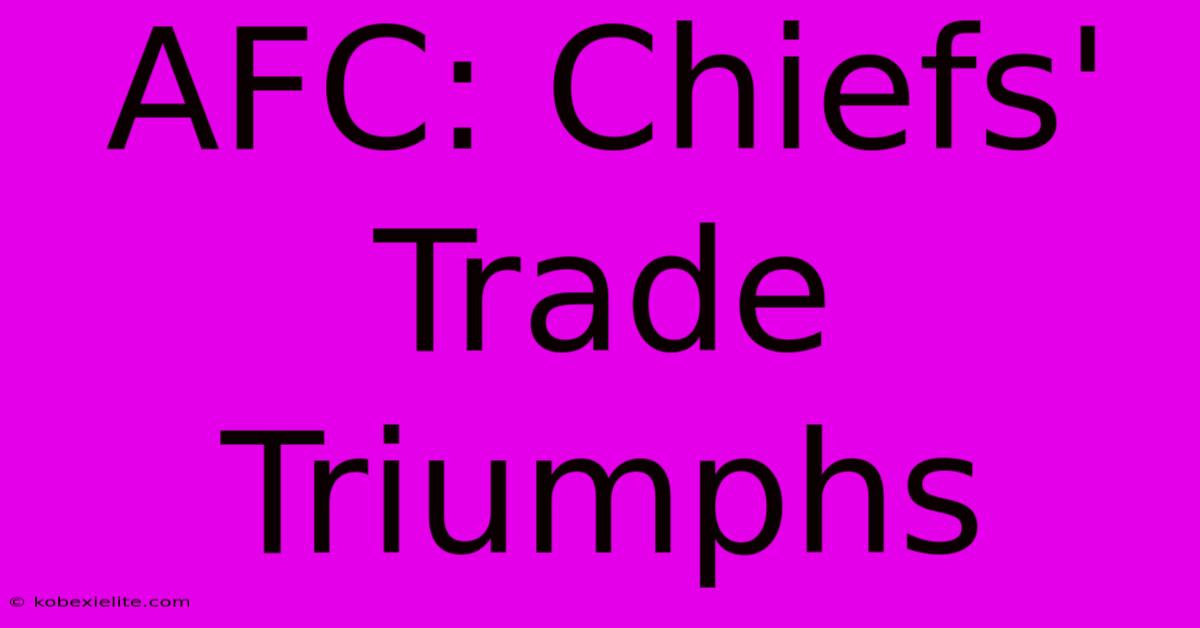 AFC: Chiefs' Trade Triumphs