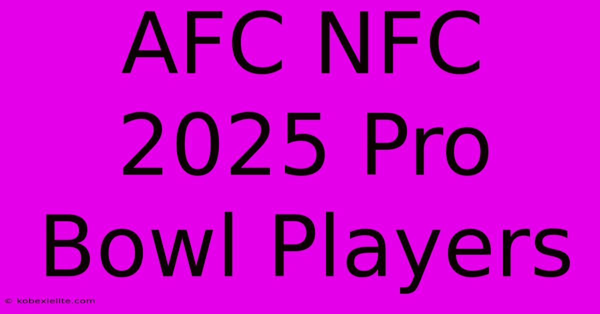 AFC NFC 2025 Pro Bowl Players