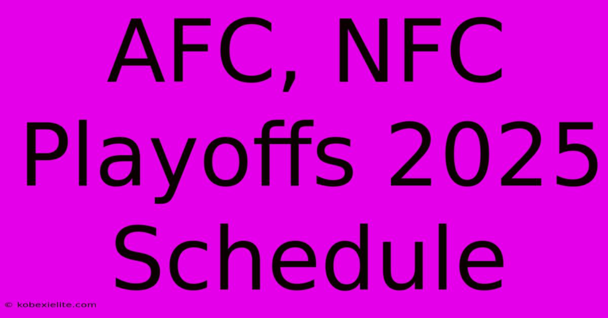 AFC, NFC Playoffs 2025 Schedule