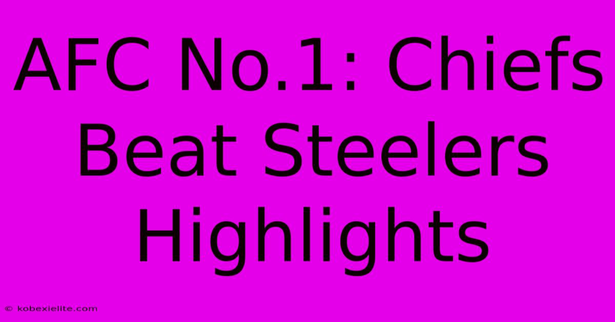 AFC No.1: Chiefs Beat Steelers Highlights