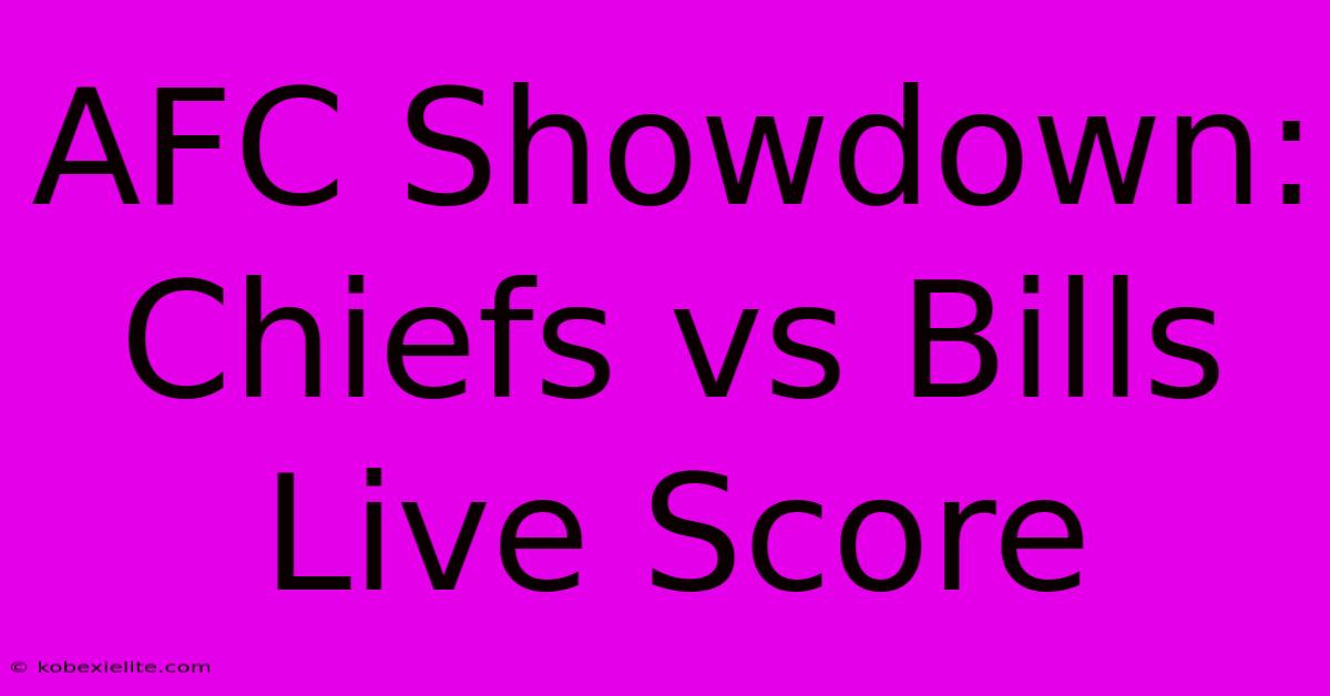 AFC Showdown: Chiefs Vs Bills Live Score