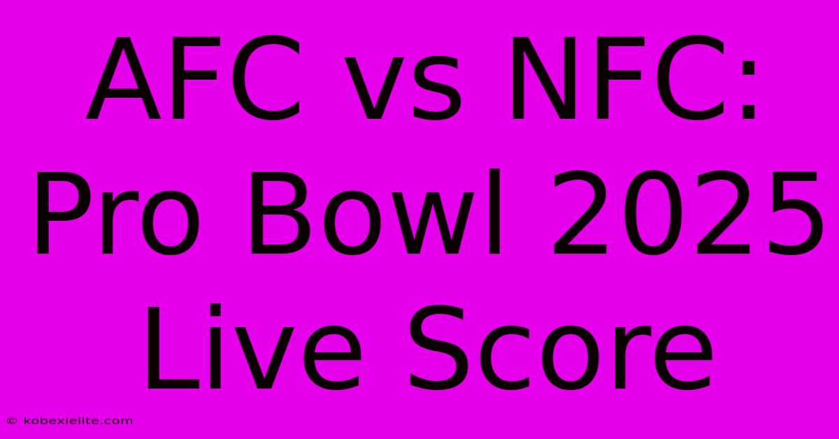 AFC Vs NFC: Pro Bowl 2025 Live Score