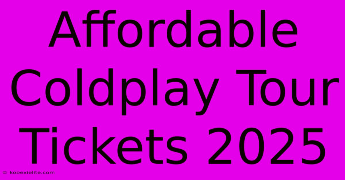 Affordable Coldplay Tour Tickets 2025