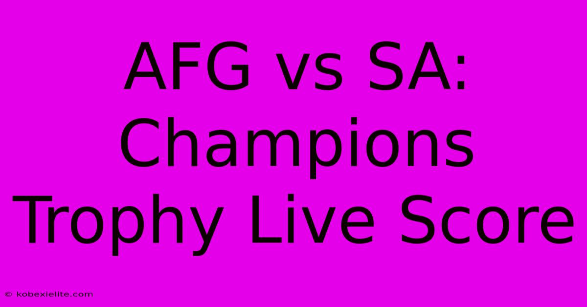 AFG Vs SA: Champions Trophy Live Score