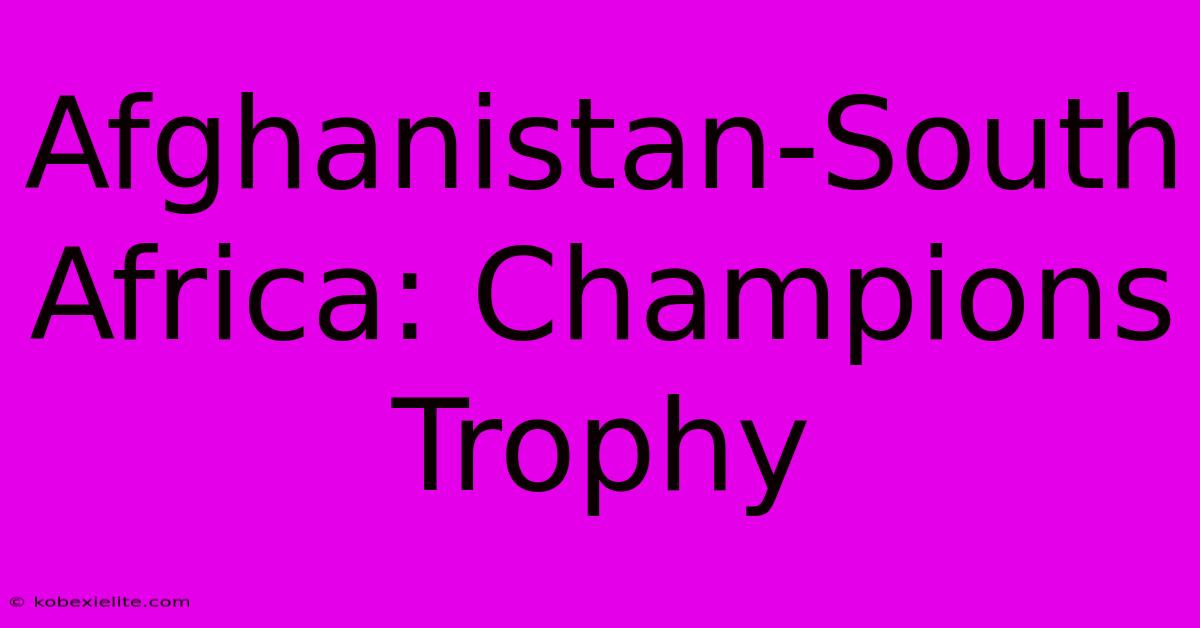 Afghanistan-South Africa: Champions Trophy Afghanistan-South Africa: Champions Trophy