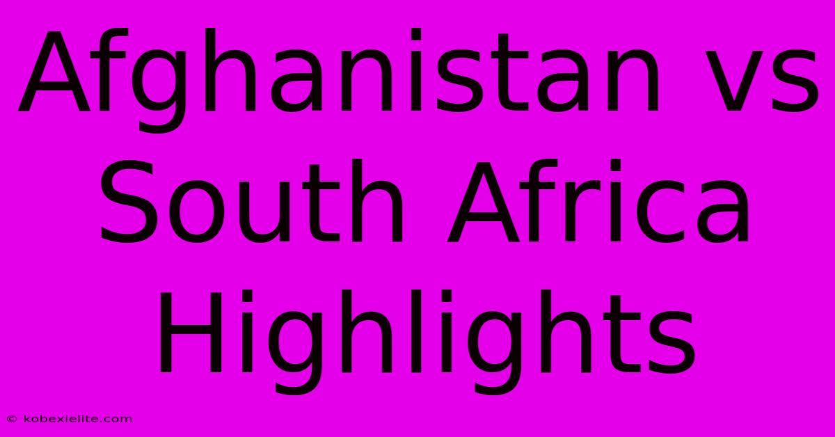 Afghanistan Vs South Africa Highlights