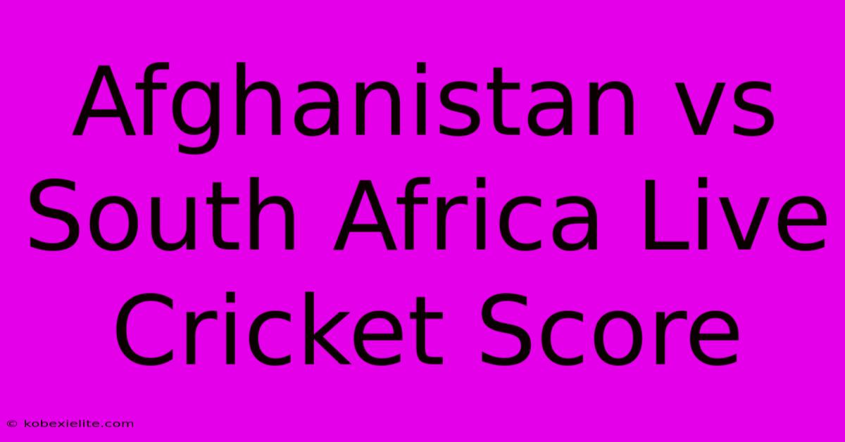 Afghanistan Vs South Africa Live Cricket Score Afghanistan Vs South Africa Live Cricket Score