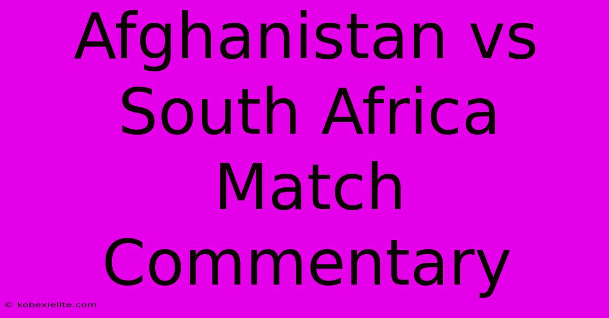 Afghanistan Vs South Africa Match Commentary