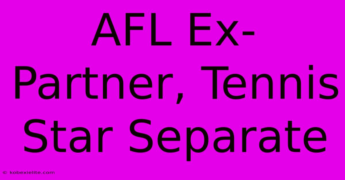 AFL Ex-Partner, Tennis Star Separate