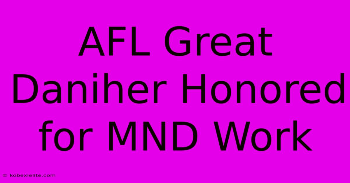 AFL Great Daniher Honored For MND Work