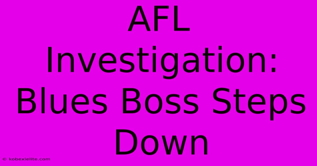 AFL Investigation: Blues Boss Steps Down