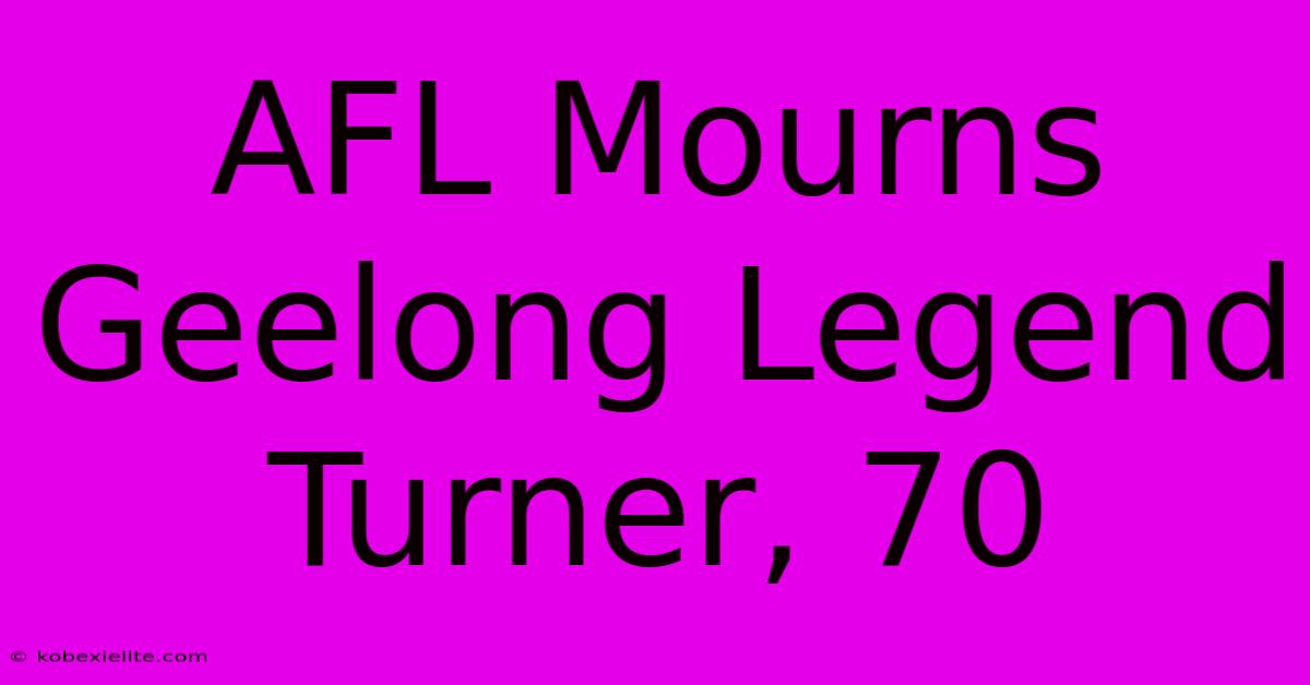 AFL Mourns Geelong Legend Turner, 70