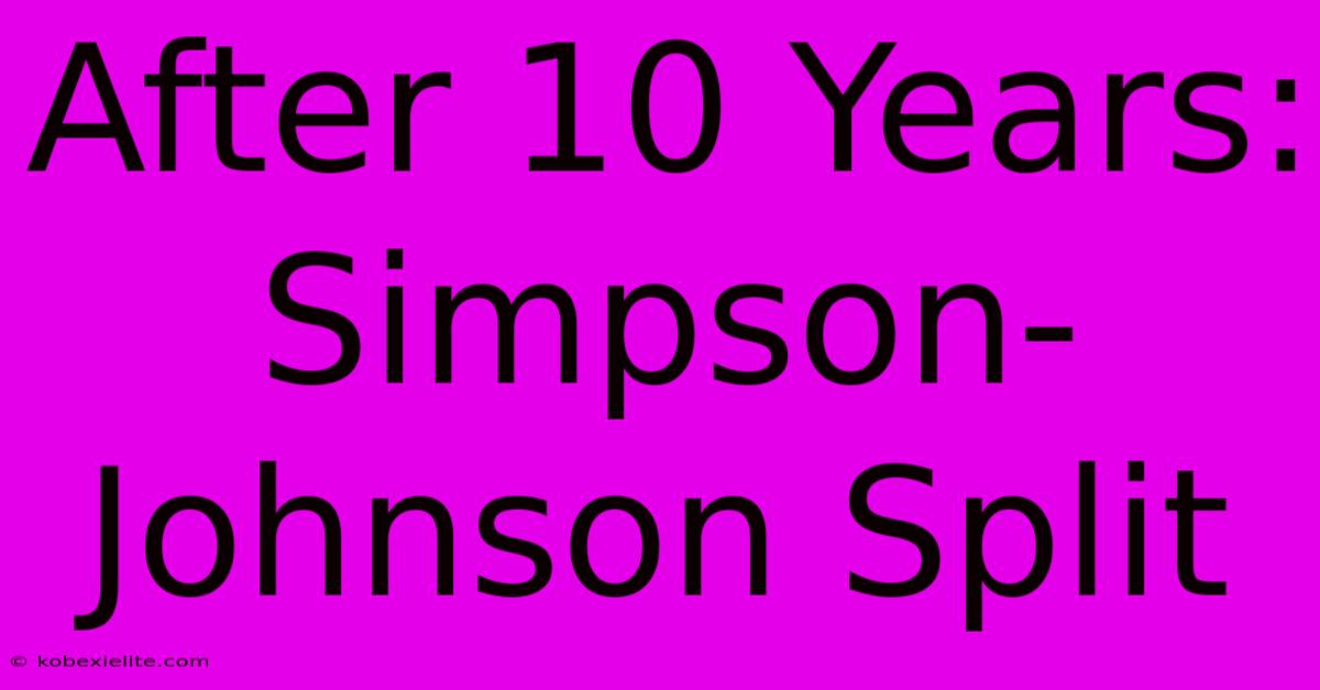 After 10 Years: Simpson-Johnson Split