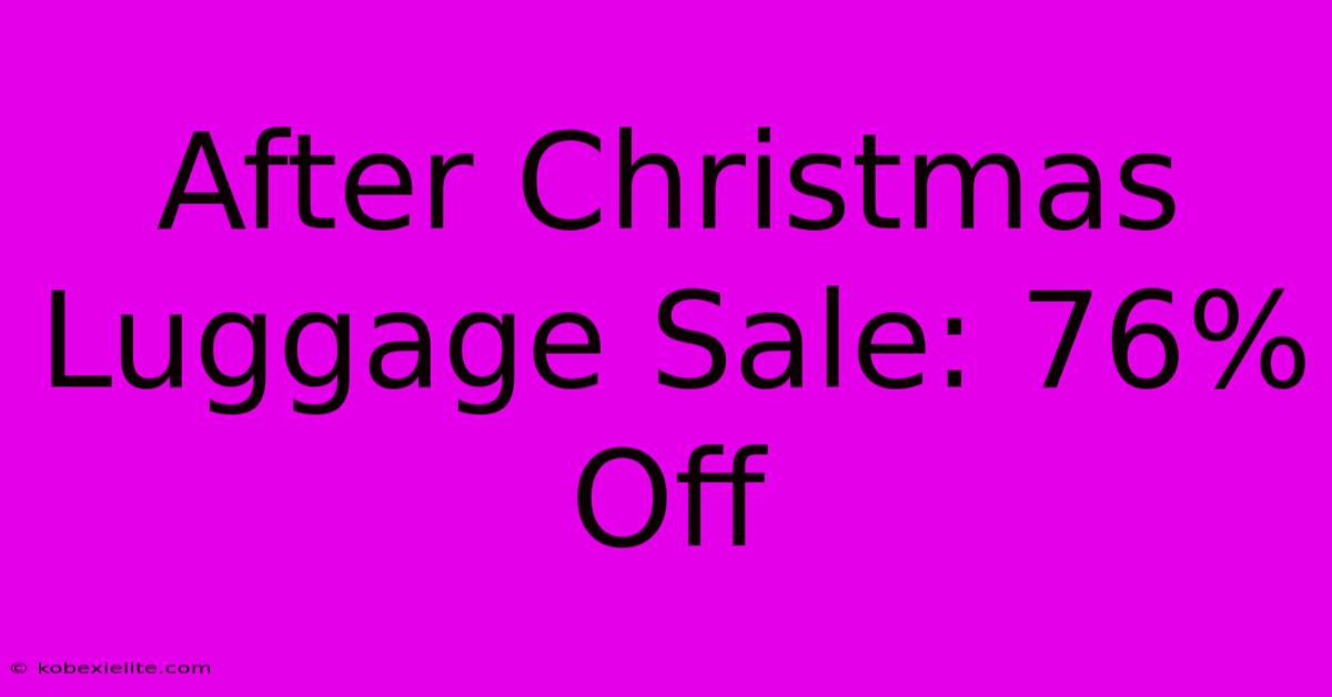 After Christmas Luggage Sale: 76% Off