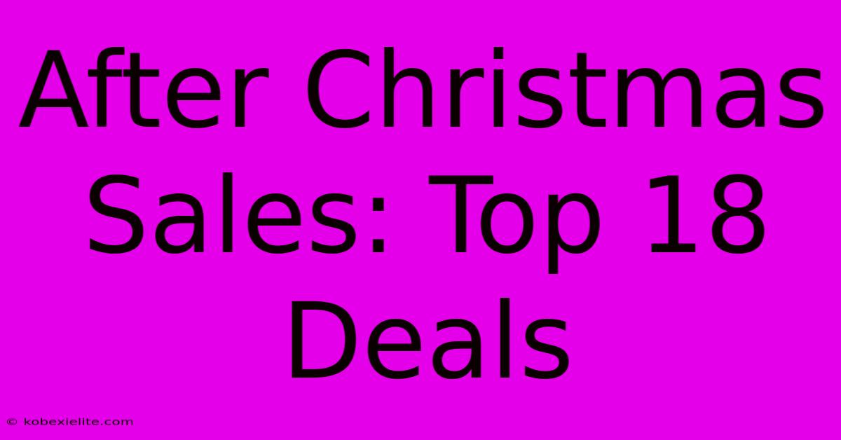 After Christmas Sales: Top 18 Deals