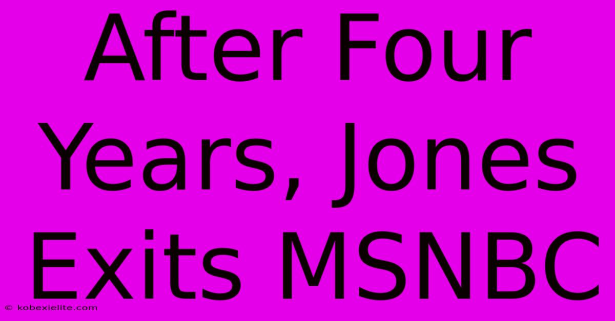 After Four Years, Jones Exits MSNBC