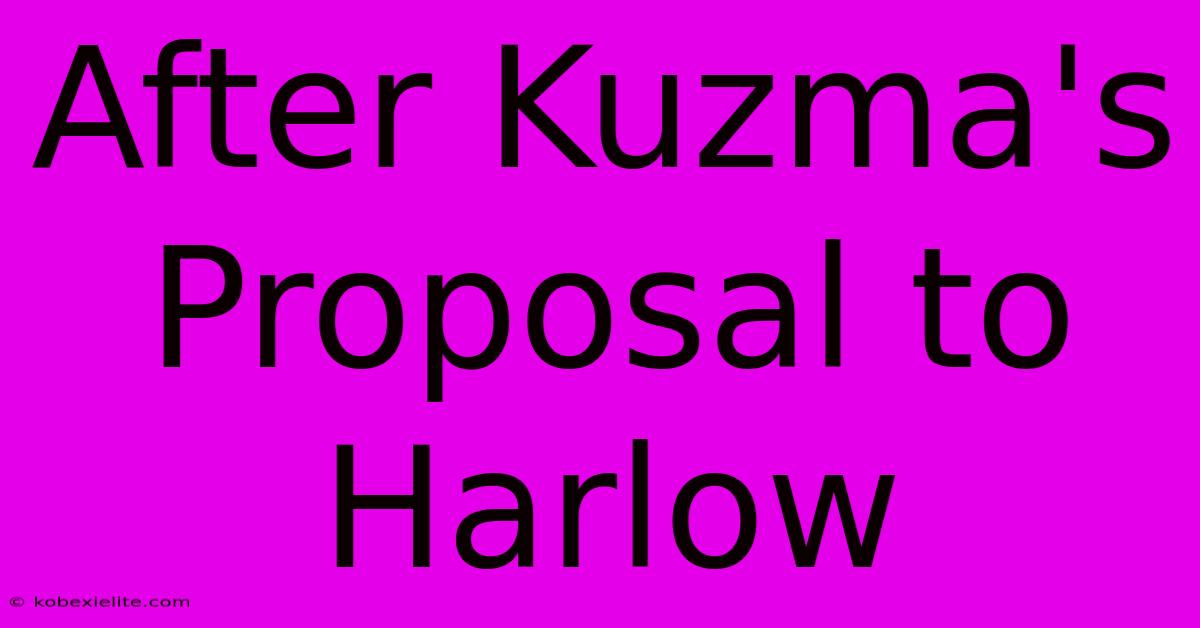 After Kuzma's Proposal To Harlow