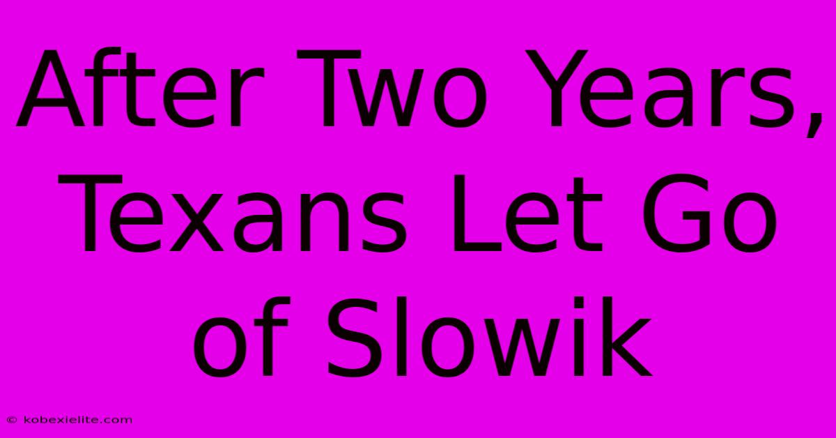 After Two Years, Texans Let Go Of Slowik