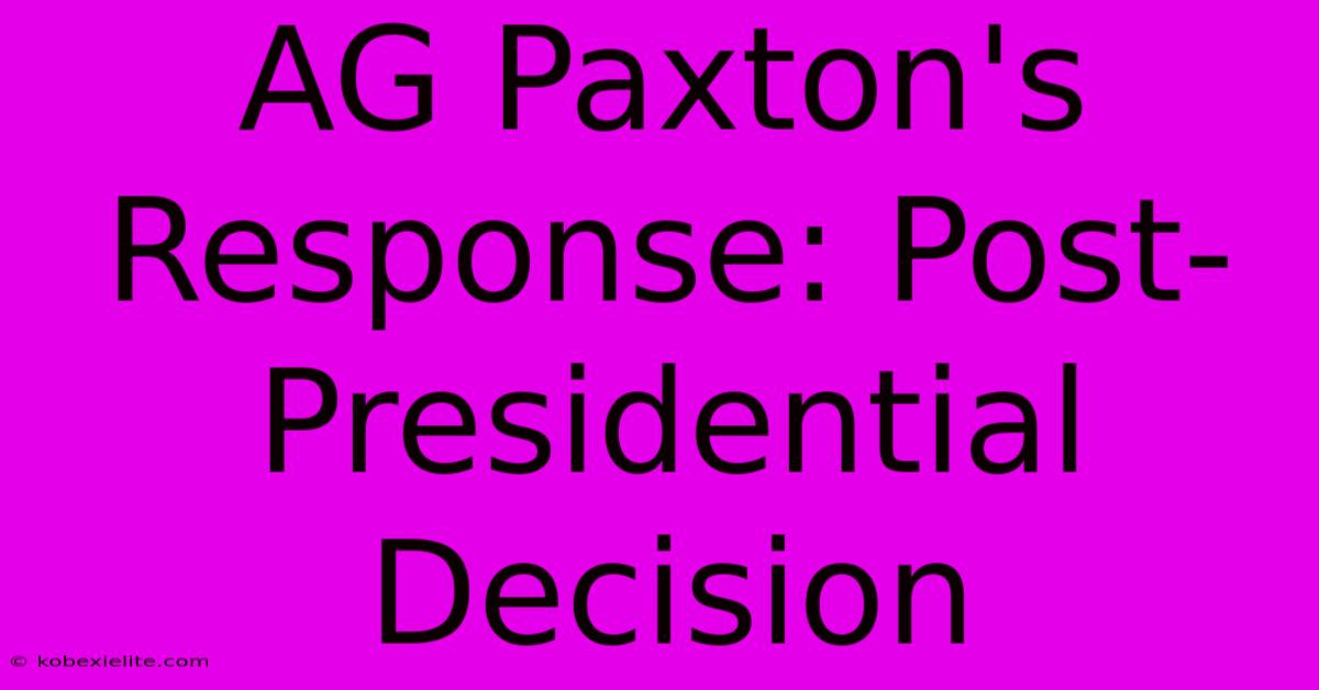 AG Paxton's Response: Post-Presidential Decision