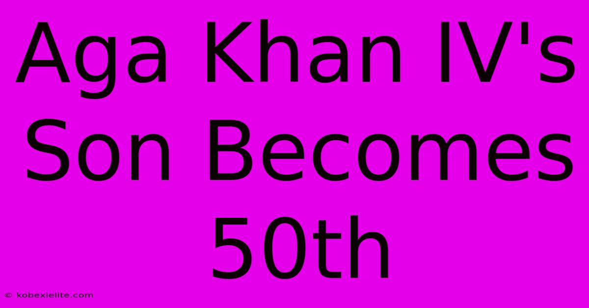 Aga Khan IV's Son Becomes 50th