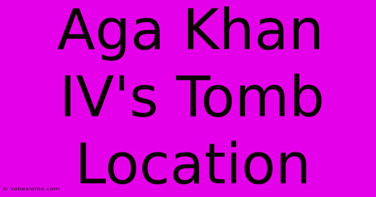 Aga Khan IV's Tomb Location