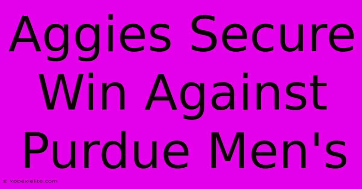 Aggies Secure Win Against Purdue Men's Aggies Secure Win Against Purdue Men's