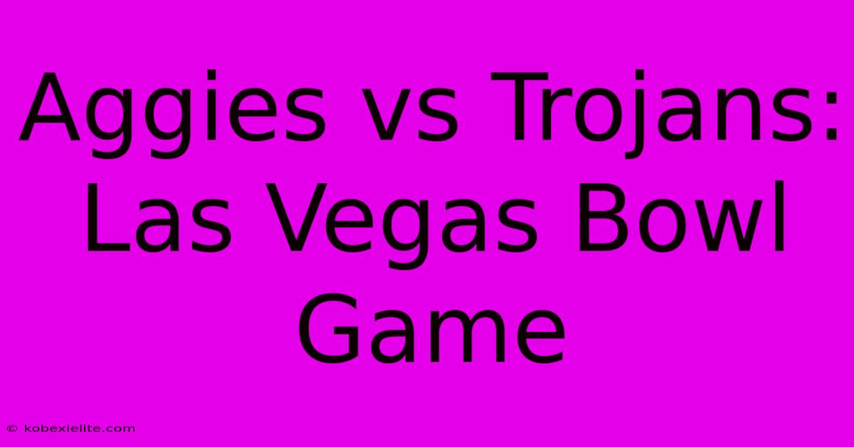 Aggies Vs Trojans: Las Vegas Bowl Game