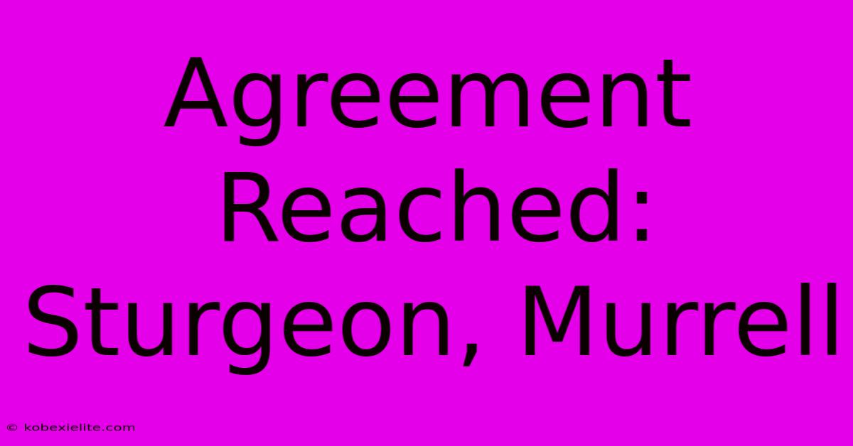 Agreement Reached: Sturgeon, Murrell